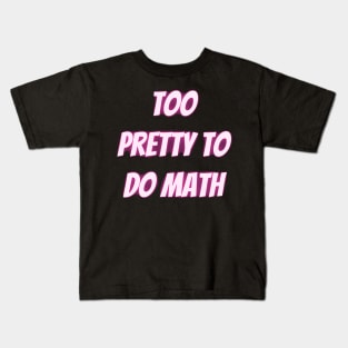 Too Pretty To Do Math Kids T-Shirt